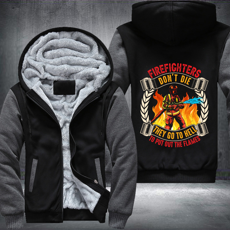 Firefighter's don't die They go to hell to put out the flames Fleece Hoodies Jacket