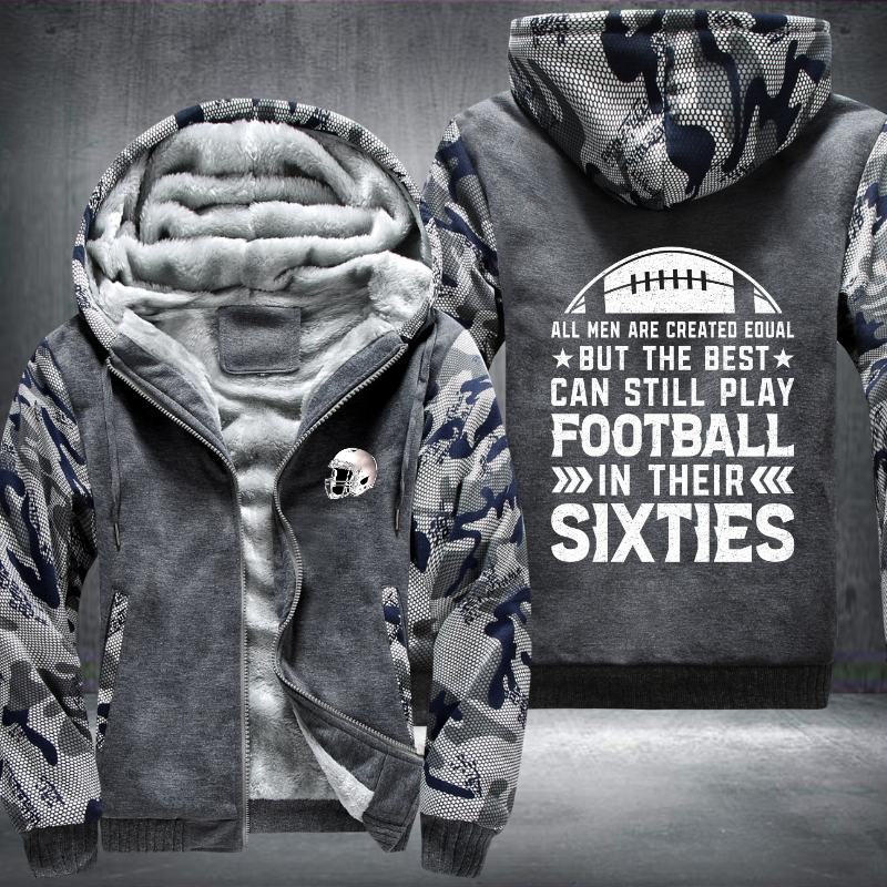 All Men Are Created Equal But The Best Can Still Play Football In Their Sixties Fleece Hoodies Jacket