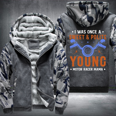I Was Once A Sweet And Polite Young Motor Racer Mama Fleece Hoodies Jacket