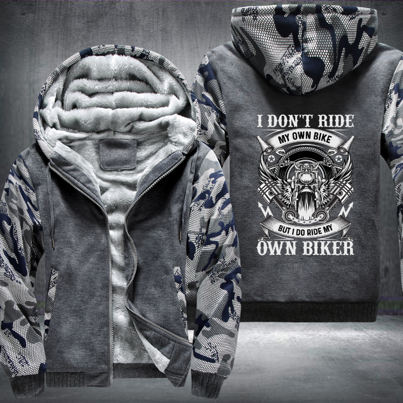 I Don't Ride My Own Bike But I Do Ride My Own Biker Fleece Hoodies Jacket