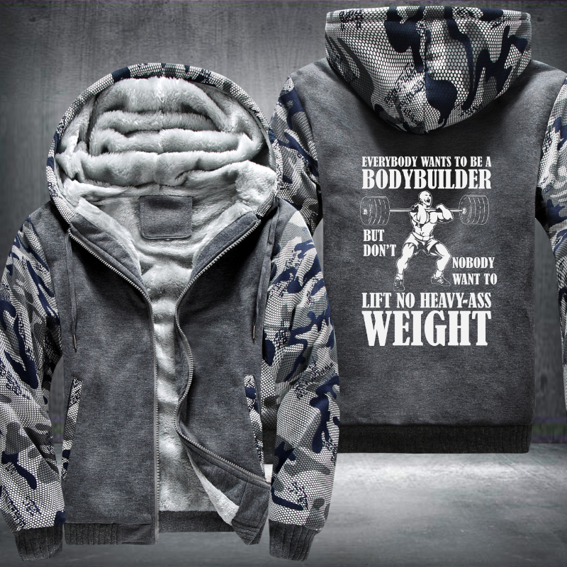 Everybody Wants To Be A Bodybuilder Fleece Hoodies Jacket