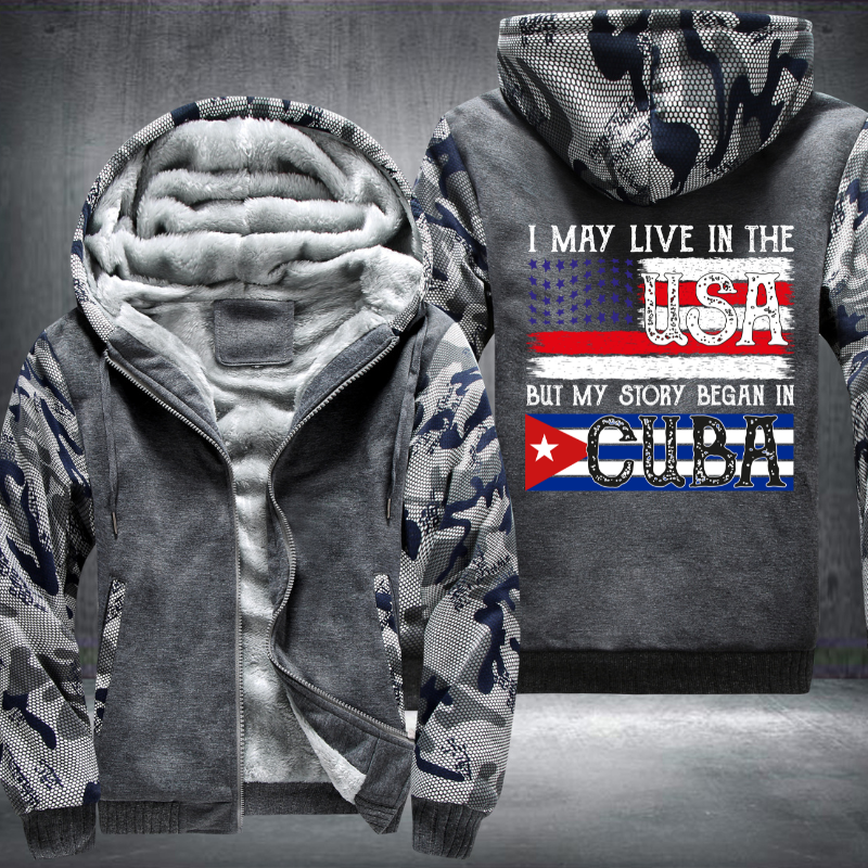 I May Live In The USA But My Story Began In CUBA Fleece Hoodies Jacket