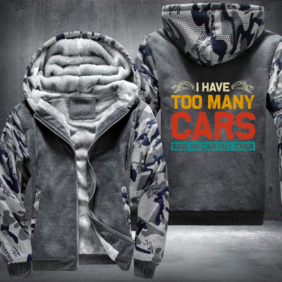 I Have Too Many Cars Said No Car Guy Ever Fleece Hoodies Jacket