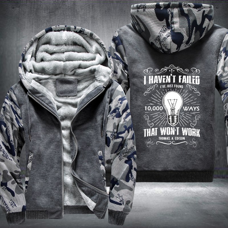 I Haven't Failed I've Just Found 10,000 Ways That Won't Work Fleece Hoodies Jacket