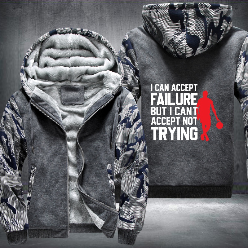 I Can Accept Failure But I Cant Accept Not Trying Fleece Hoodies Jacket