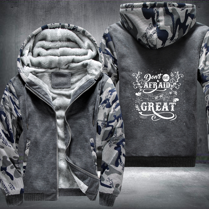 Don't Be Afraid To Be Great Fleece Hoodies Jacket