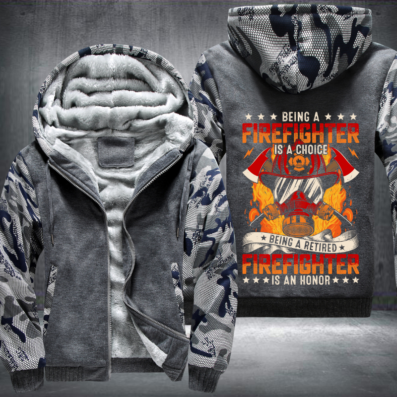 Being a Firefighter is a choice Being a Retired Firefighter is an Honor Fleece Hoodies Jacket