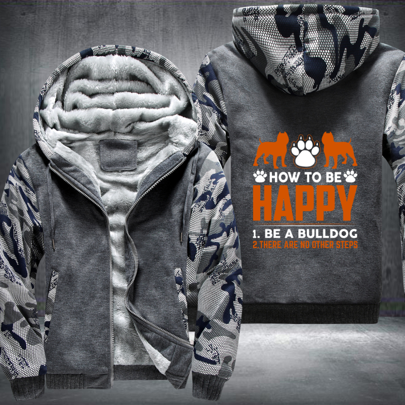 how too be happy 1.be a bulldog 2. there are no other steps design Fleece Hoodies Jacket