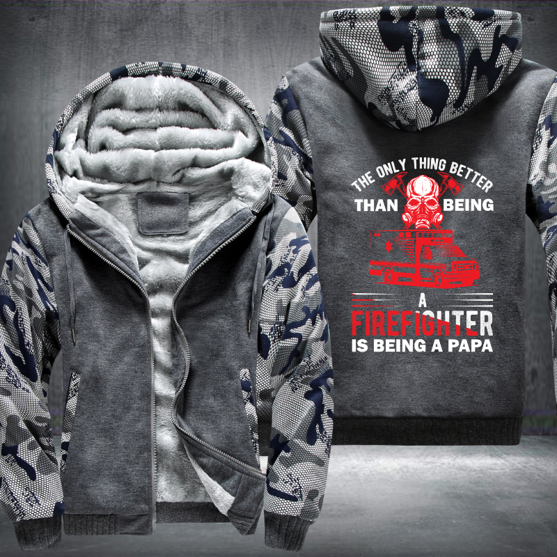 The Only Thing Better Than Being A Firefighter Is Being A Papa Fleece Hoodies Jacket