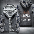 Alaska Is Calling And I Must Go Fleece Hoodies Jacket