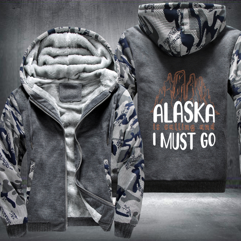 Alaska Is Calling And I Must Go Fleece Hoodies Jacket