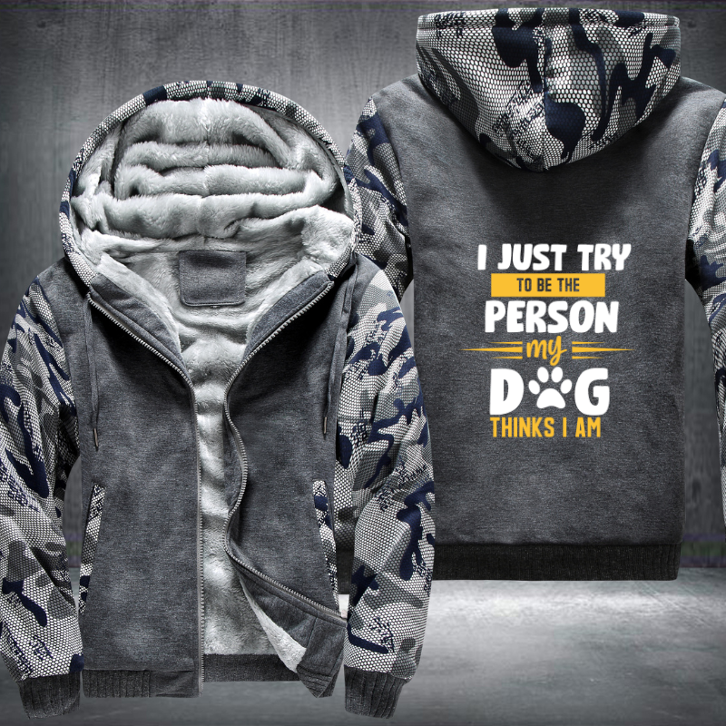 i just try to be the person my dog thinks i am Fleece Hoodies Jacket