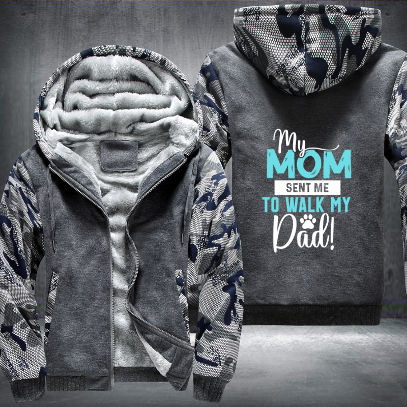 my mom sent me to walk my dad Fleece Hoodies Jacket
