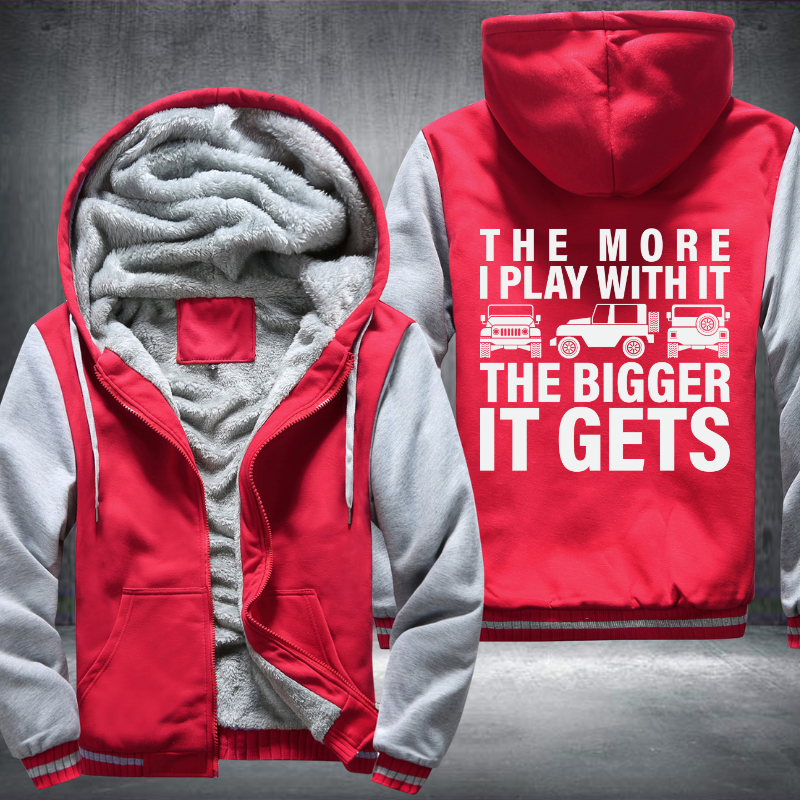 The more I play with it he bigger it gets Fleece Hoodies Jacket