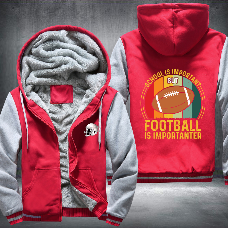 School Is Important But Football Is Important Fleece Hoodies Jacket