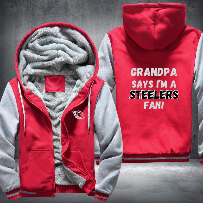 Grandpa Says I'm A Steelers Fan Fleece Hoodies Jacket