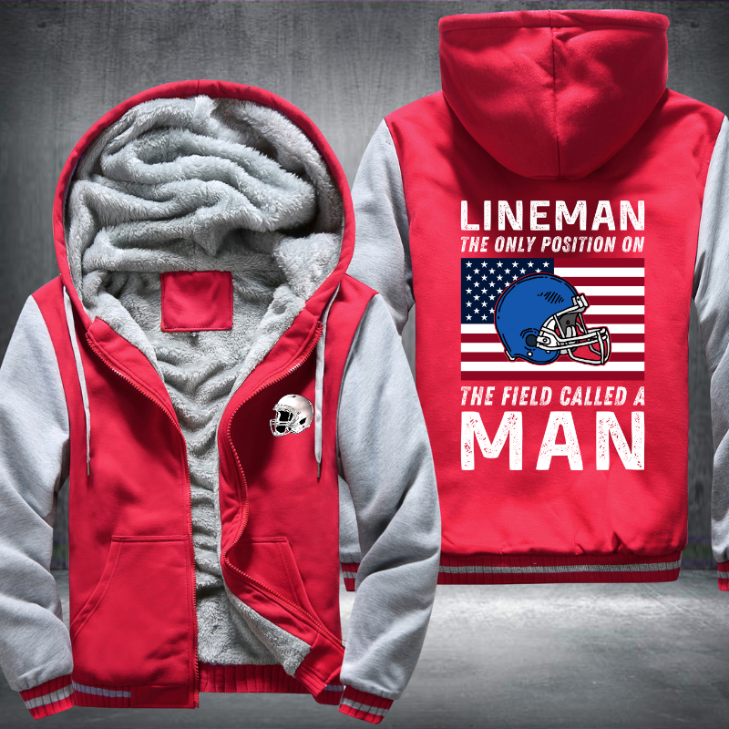 Lineman the Only Position on The Field Called A Man Fleece Hoodies Jacket