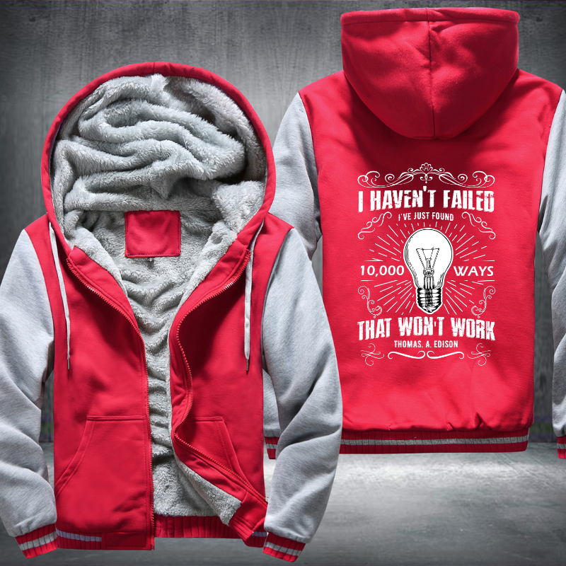 I Haven't Failed I've Just Found 10,000 Ways That Won't Work Fleece Hoodies Jacket