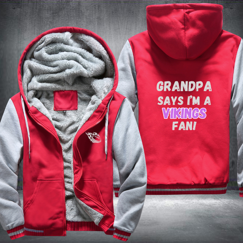 Grandpa Says I'm A Vikings Fan Fleece Hoodies Jacket