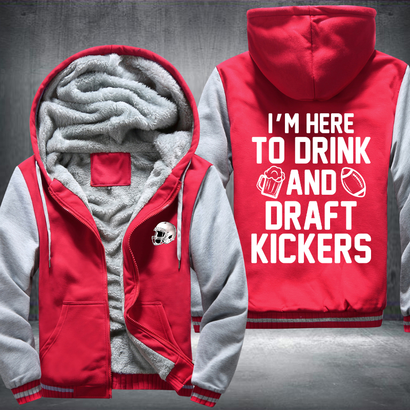 I'm Here To Drink And Draft Kickers Fleece Hoodies Jacket
