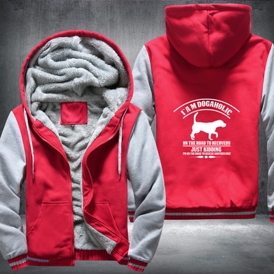i a m dogaholic on the road to recovery just kidding i m on the road to rescue another dog Fleece Hoodies Jacket