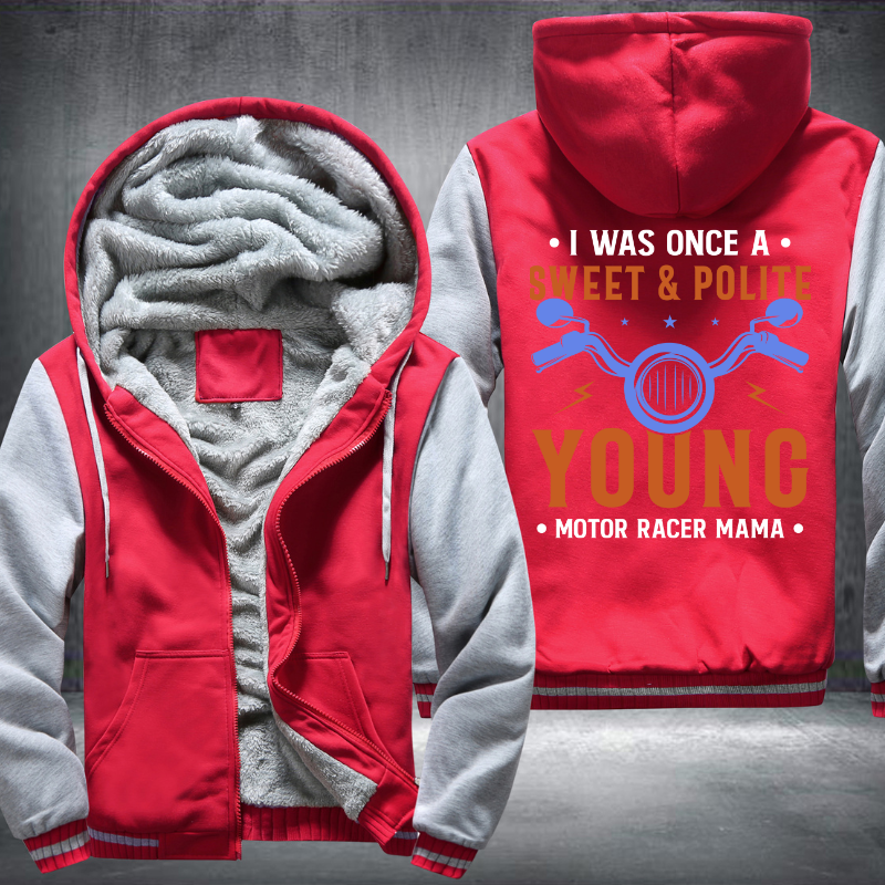 I Was Once A Sweet And Polite Young Motor Racer Mama Fleece Hoodies Jacket