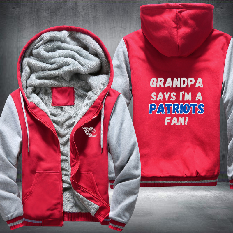 Grandpa Says I'm A Patriots Fan Fleece Hoodies Jacket