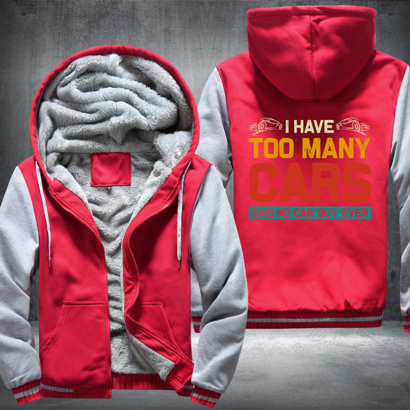 I Have Too Many Cars Said No Car Guy Ever Fleece Hoodies Jacket