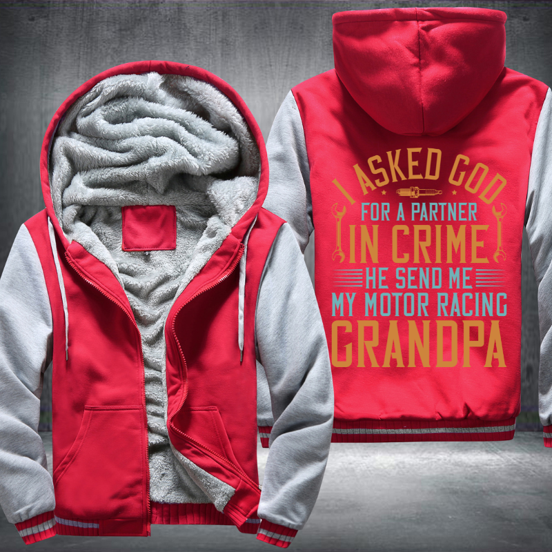 I Asked God For A Partner In Crime He Send Me My Motor Racing Grandpa Fleece Hoodies Jacket
