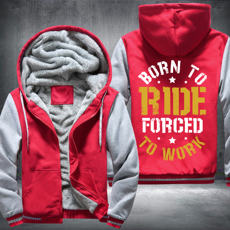 Born To Ride Forced To Work Fleece Hoodies Jacket