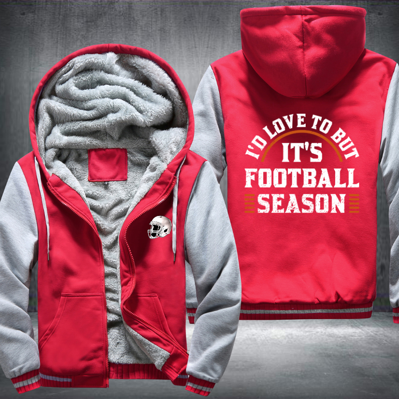 I'd love to but it's football season Fleece Hoodies Jacket