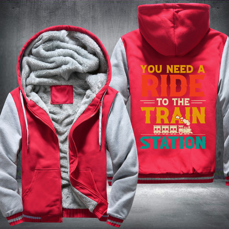 You Need a Ride to the Train Station Fleece Hoodies Jacket