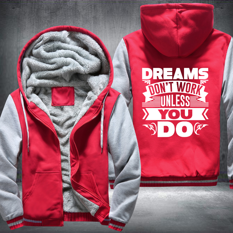 Dreams Don't Work Unless You Do Fleece Hoodies Jacket