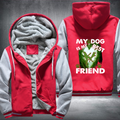 My Dog Is My Best Friend Fleece Hoodies Jacket