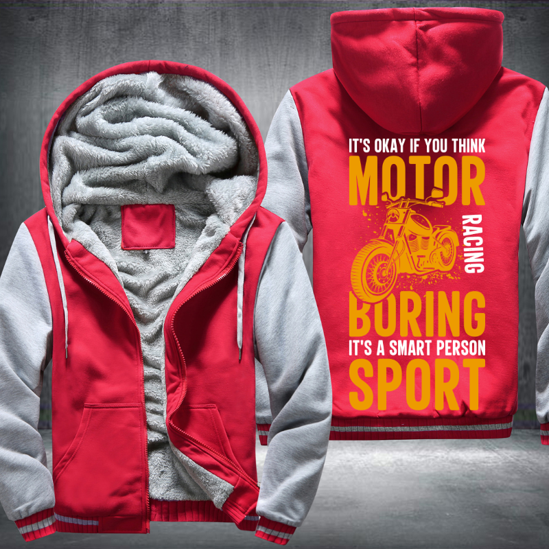 It's Okay If You Think Motor Racing Boring It's A Smart Person Sport Fleece Hoodies Jacket