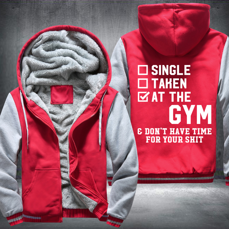 Single Taken At The GYM Don't Have Time For Your Shit Fleece Hoodies Jacket