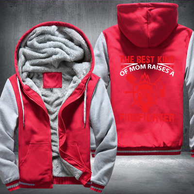 The Best Kind Of Mom Raises A Firefighter Fleece Hoodies Jacket