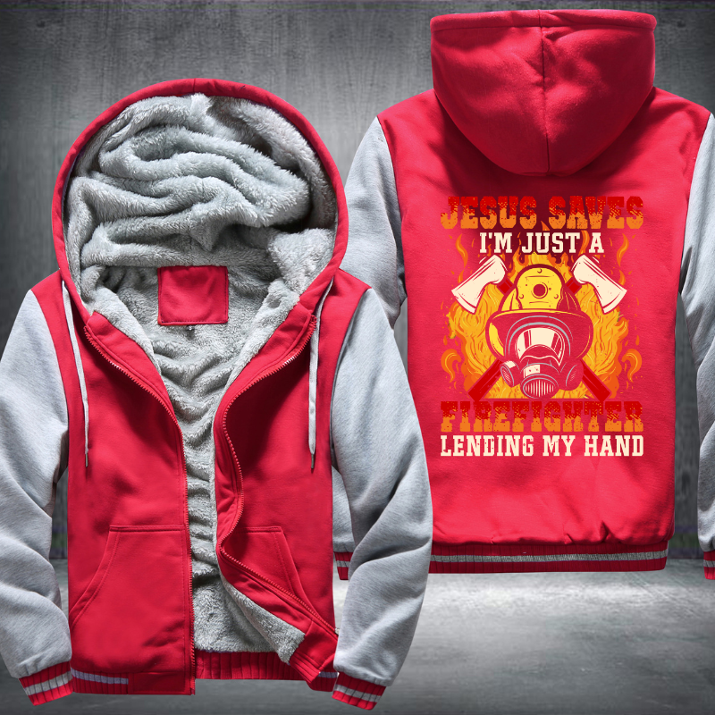 Jesus Saves I'm just a Firefighter lending my hand Fleece Hoodies Jacket