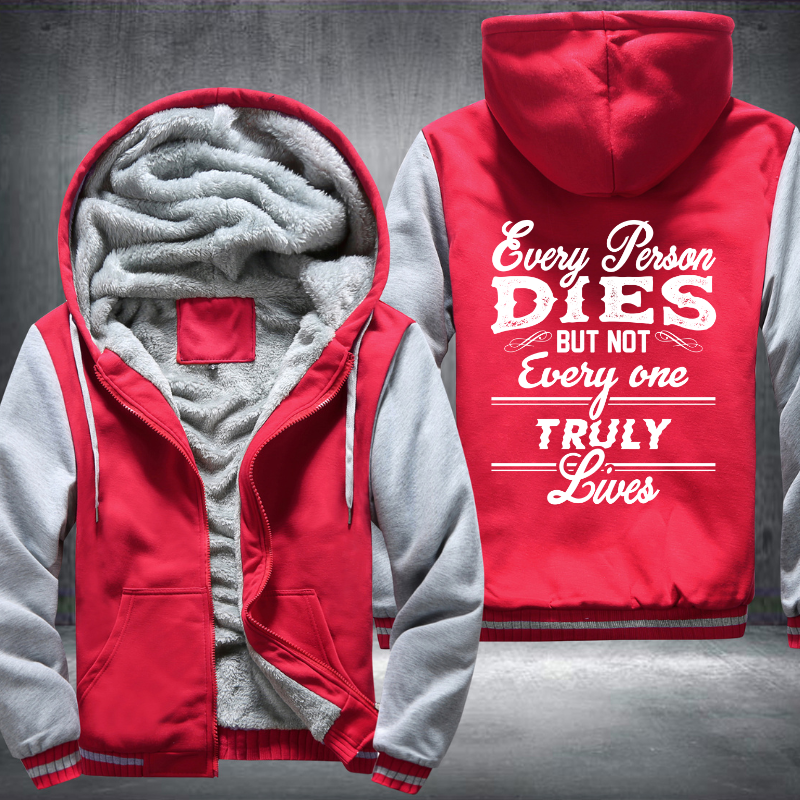 Every Person Dies But Not Every One Truly Lives Fleece Hoodies Jacket