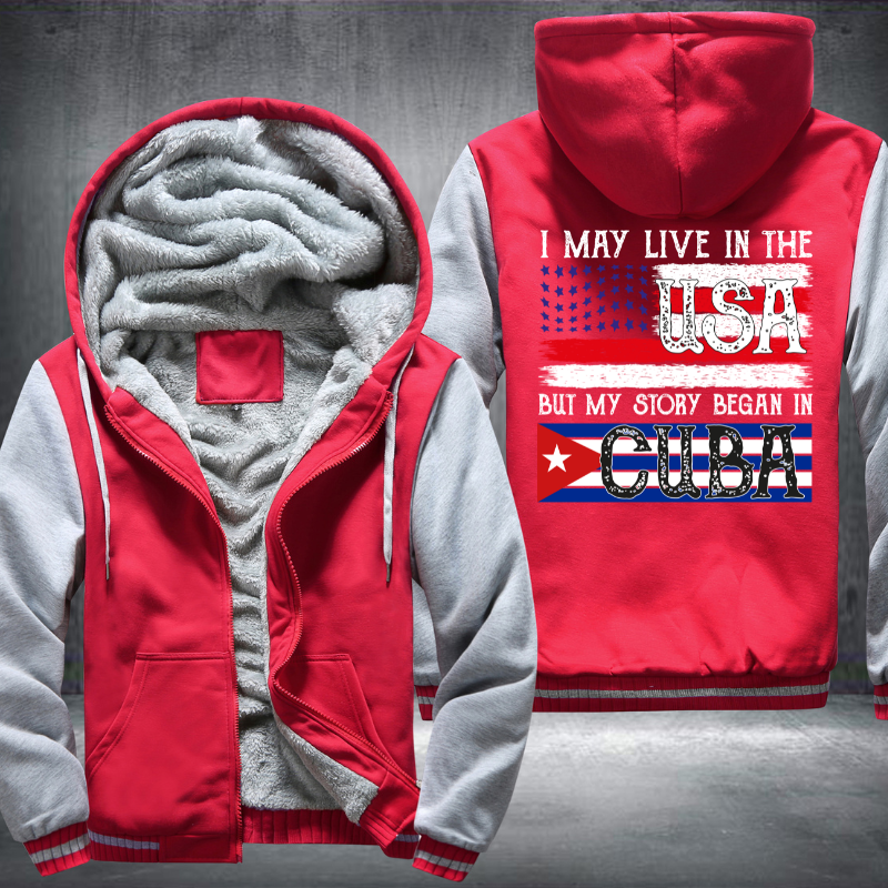I May Live In The USA But My Story Began In CUBA Fleece Hoodies Jacket
