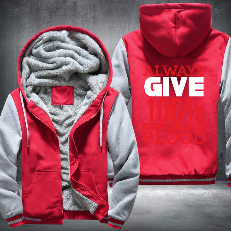 Always Give 100% Unless You're Donating Blood Fleece Hoodies Jacket