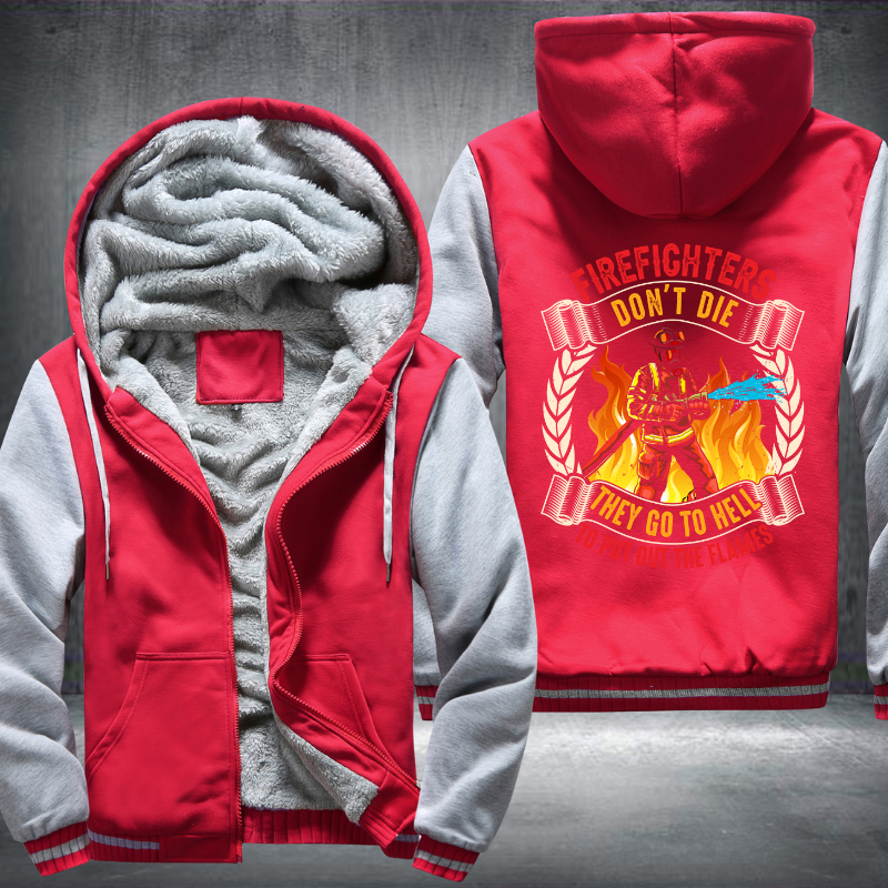 Firefighter's don't die They go to hell to put out the flames Fleece Hoodies Jacket