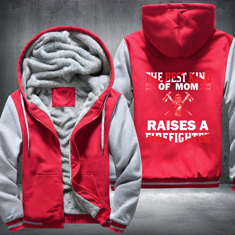 The Best Kind Of Mom Raises A Firefighter Fleece Hoodies Jacket