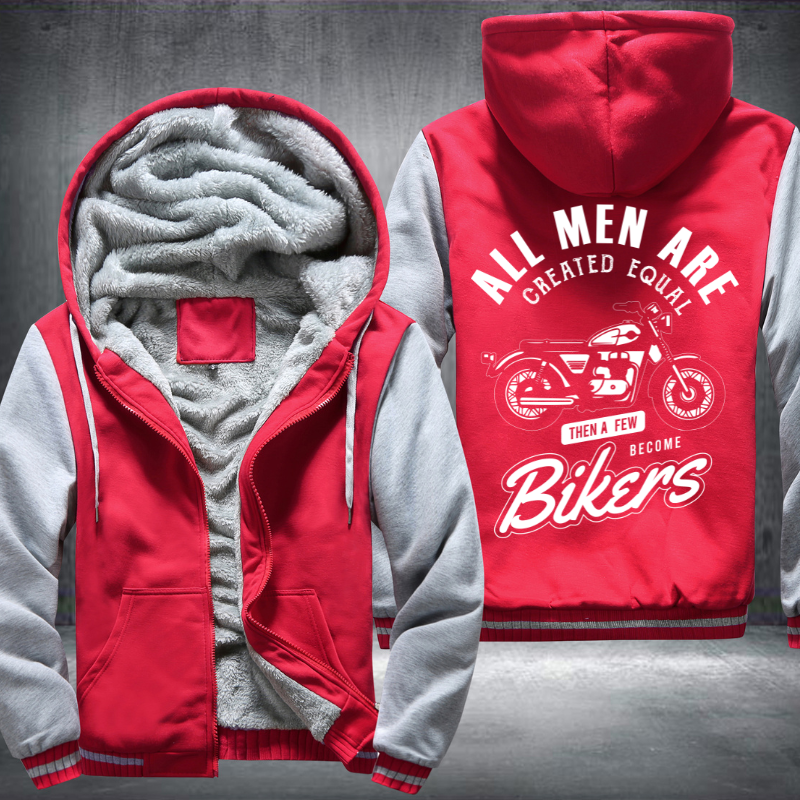 All Men Are Created Equal Then A Few Become Bikers Fleece Hoodies Jacket