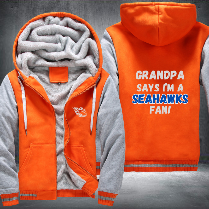 Grandpa Says I'm A Seahawks Fan Fleece Hoodies Jacket