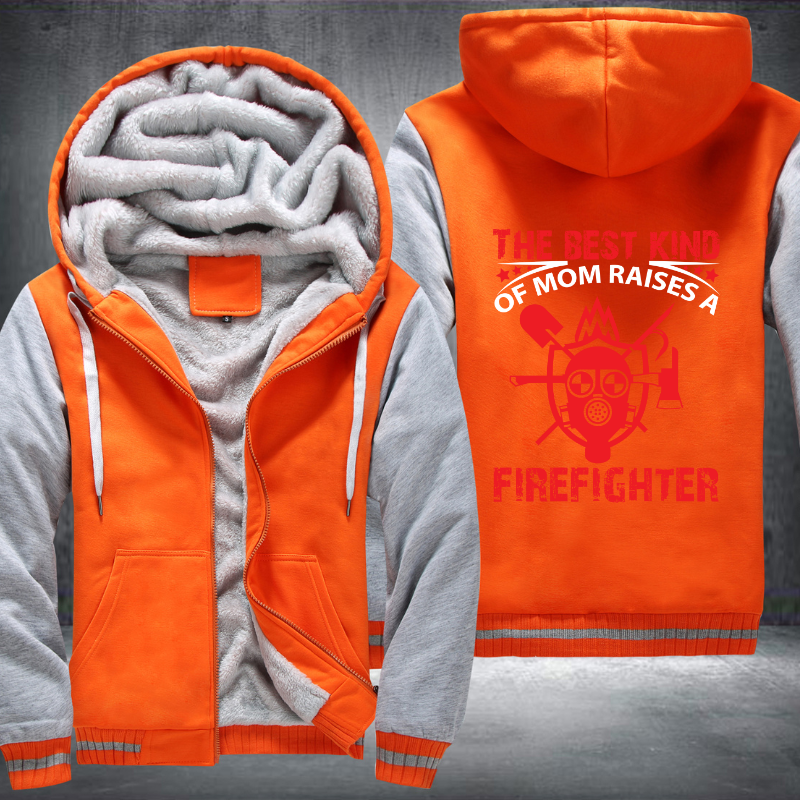 The Best Kind Of Mom Raises A Firefighter Fleece Hoodies Jacket