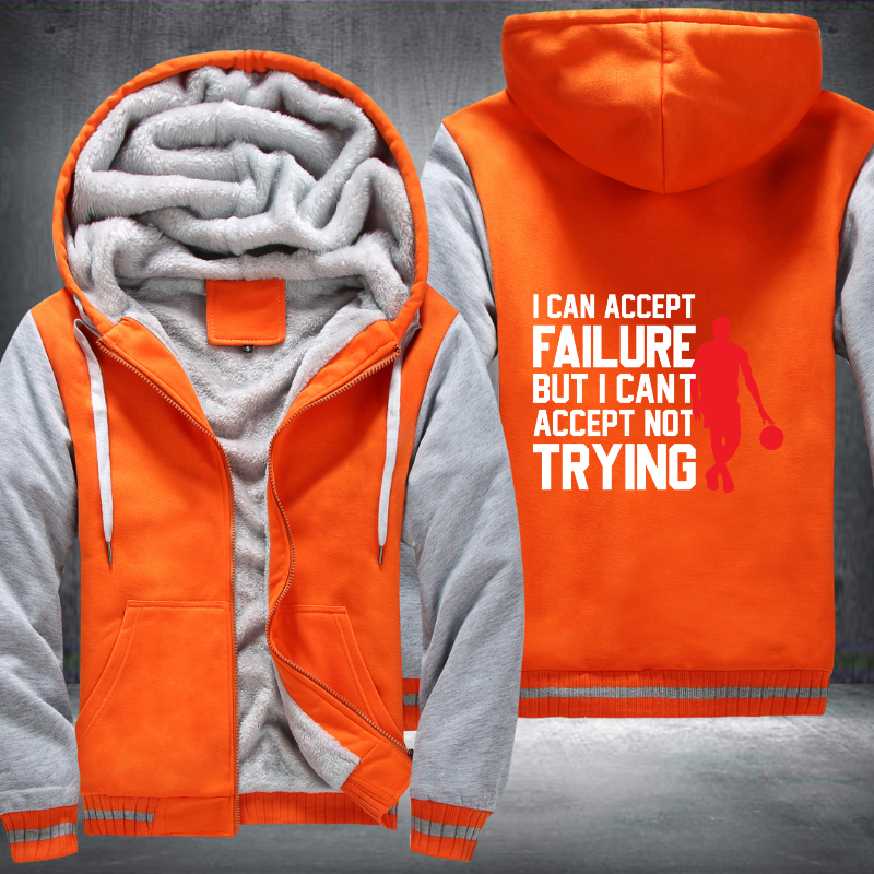 I Can Accept Failure But I Cant Accept Not Trying Fleece Hoodies Jacket