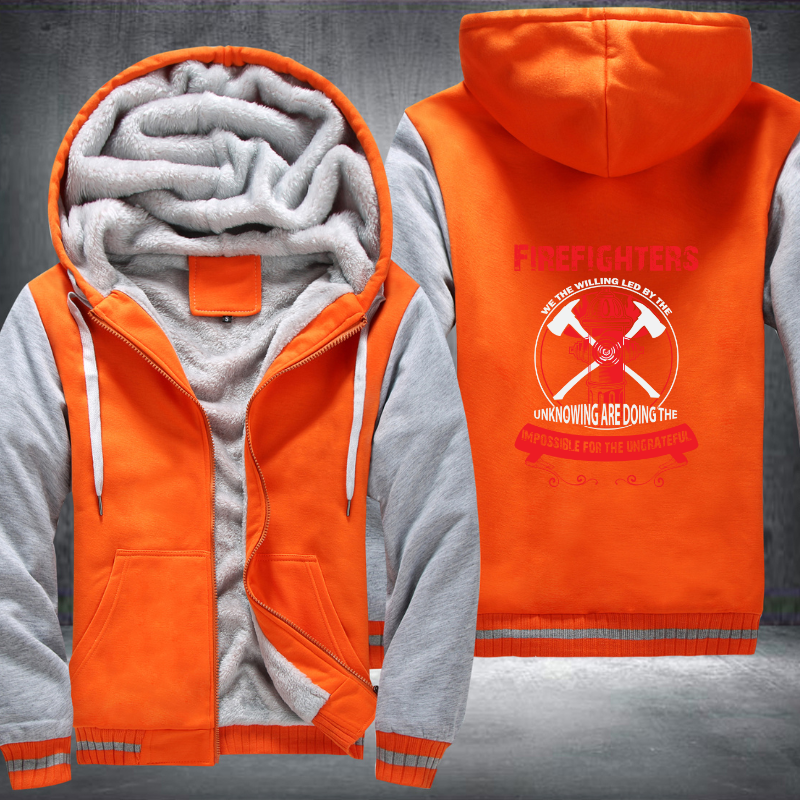 Firefighters We The Willing Led By The Unknowing Are Doing The Impossible For The Ungrateful Fleece Hoodies Jacket