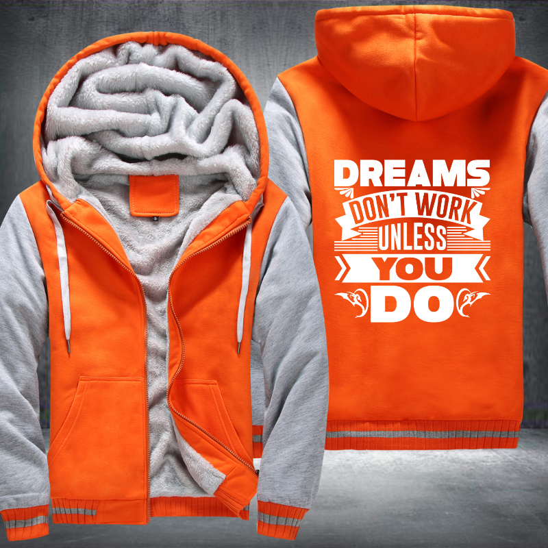 Dreams Don't Work Unless You Do Fleece Hoodies Jacket