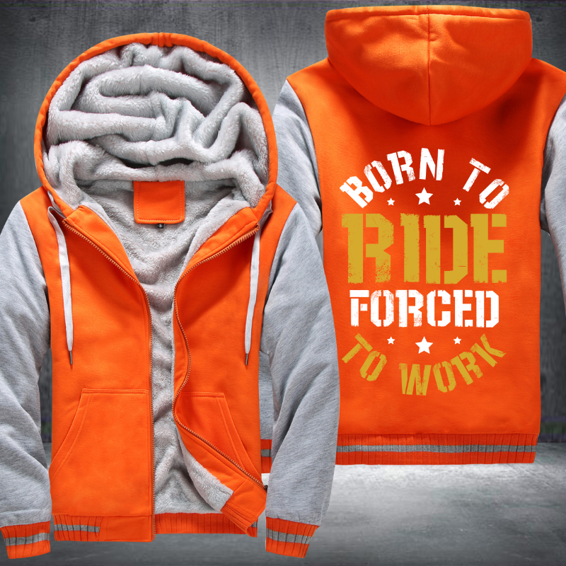 Born To Ride Forced To Work Fleece Hoodies Jacket